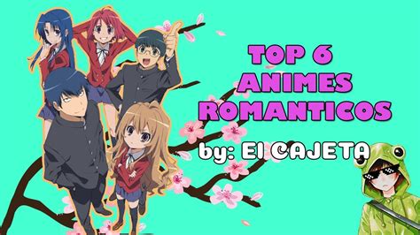 💗top 6 Animes Romanticos Que Tienes Que Ver Si O Si Esta Cuarentena 💗
