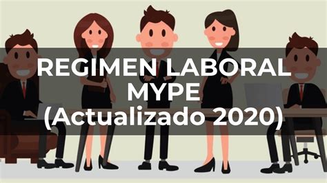 RÉgimen Laboral Mype Actualizado 2020 Youtube