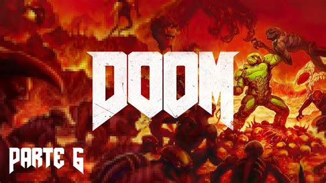 El Final Doom 2016 Parte 6 Youtube