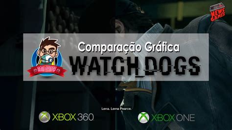 Comparativo Gráfico Watch Dogs Xbox 360 Vs Xbox One Hd
