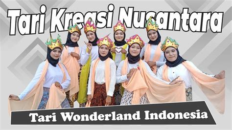 Tari Kreasi Nusantara Tari Wonderland Indonesia Youtube