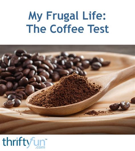 My Frugal Life The Coffee Test Thriftyfun