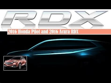 2021 acura rdx and 2021 honda pilot specifications. 2016 Honda Pilot and 2016 Acura RDX, teased and will debut ...