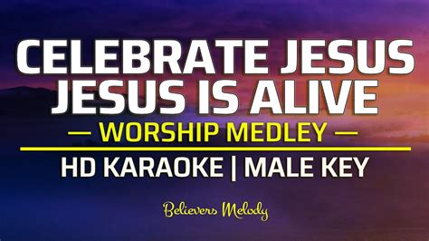 Celebrate Jesus Jesus Is Alive Medley Karaoke Male Key Youtube