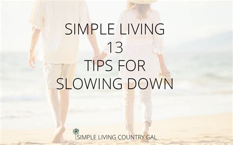 13 Tips For Simple Living And Slowing Down Simple Living Country Gal