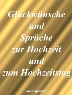 Abhängig davon stehen bei der übersendung von sprüchen viele varianten zur verfügung. Glückwünsche und Sprüche zur Hochzeit und zum Hochzeitstag ...