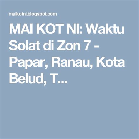 It is the capital of sabah lies in the northern part of the island borneo. Waktu Solat di Zon 7 - Papar, Ranau, Kota Belud, Tuaran ...