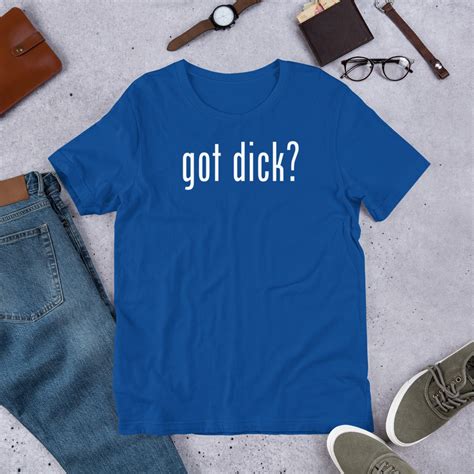 Got Dick T Shirt Available Dope Attire To Inspire