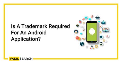 Is A Trademark Required For An Android Application Vakilsearch