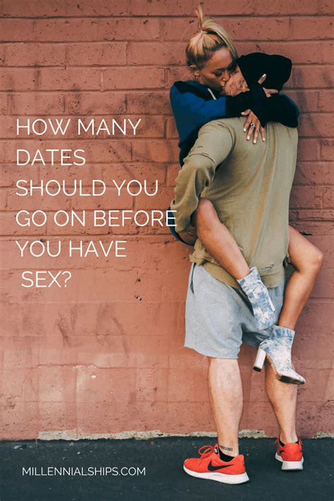 How Many Dates Before You Have Sex Millennialships Dating