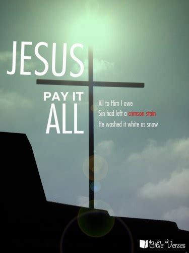 Jesus Paid It All All To Him I Owe Sin Had Left A Crimson Stain He