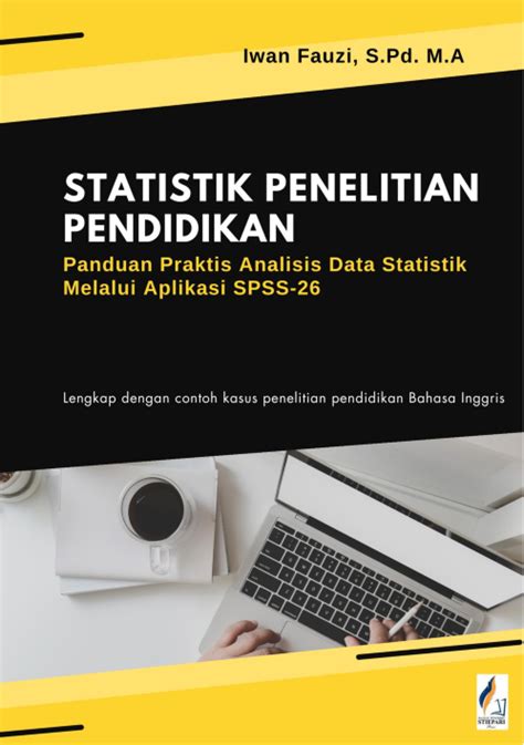 STATISTIK PENELITIAN PENDIDIKAN Panduan Praktis Analisis Data Statistik Melalui Aplikasi SPSS
