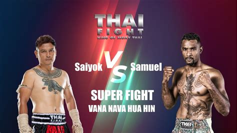 Saiyok Vs Samuel Vana Nava Hua Hin ไทยไฟท์ Thai Fight King Of Muay Thai Youtube