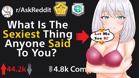 What Is The Sexiest Thing Anyone Said To You R Askreddit Top Posts Reddit Stories Youtube
