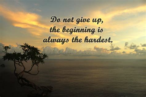 Dont Give Up The Beginning Is Always The Hardest Quote