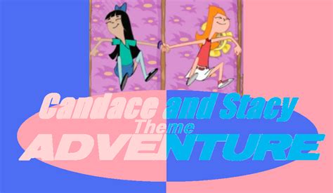 Candace And Stacy Theme Adventure Phineas And Ferb Fanon Fandom