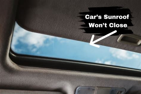 How To Fix A Sunroof That Wont Close All The Way 6 Steps To Fix