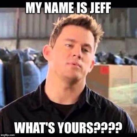 My Name Is Jeff Imgflip