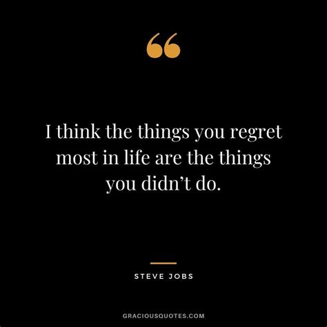 I Think The Things You Regret Most In Life Are The Things You Didnt Do