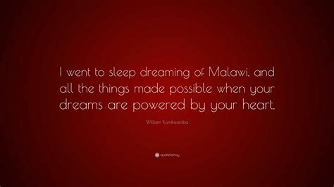 William Kamkwamba Quote “i Went To Sleep Dreaming Of Malawi And All
