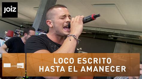 Loco Escrito Hasta El Amanecer Live At Joiz Youtube