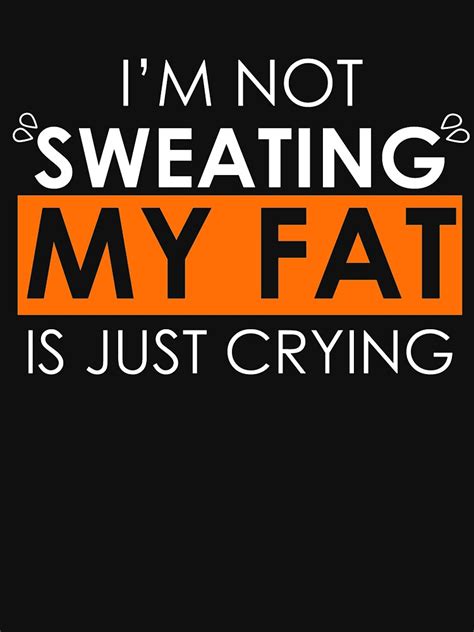 Sweat Is Just Fat Crying T Shirt By Thinkgainz Redbubble