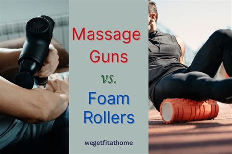 Massage Guns Vs Foam Rollers Which One Is Better Fitness At Home