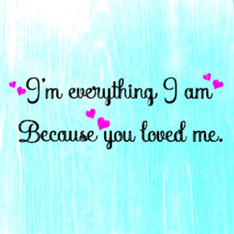 Im Everything I Am Because You Loved Me Svg Wedding Etsy