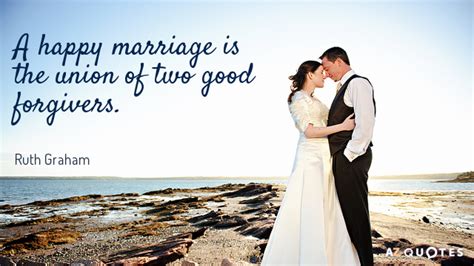 Ruth Graham Quote A Happy Marriage Is The Union Of Two Good Forgivers