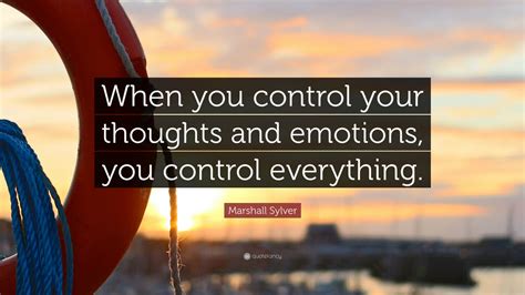 Marshall Sylver Quote When You Control Your Thoughts And Emotions