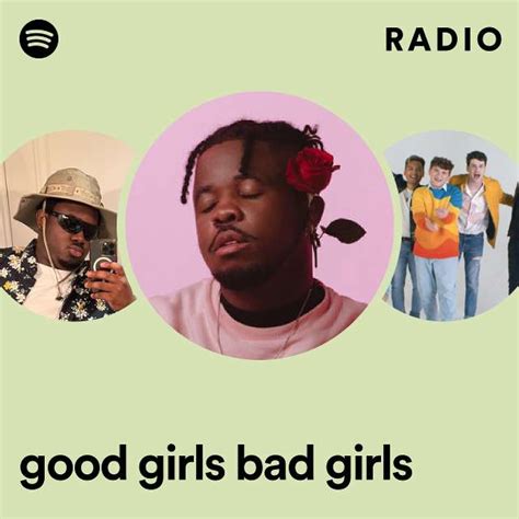 good girls bad girls radio playlist by spotify spotify
