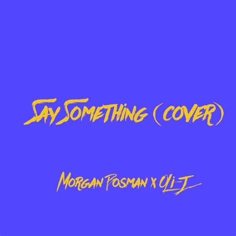 Stream Say Something Cover Ft Oli J By Morgan Bosman Listen Online