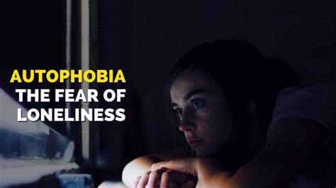 How To Overcome The Fear Of Loneliness Autophobia