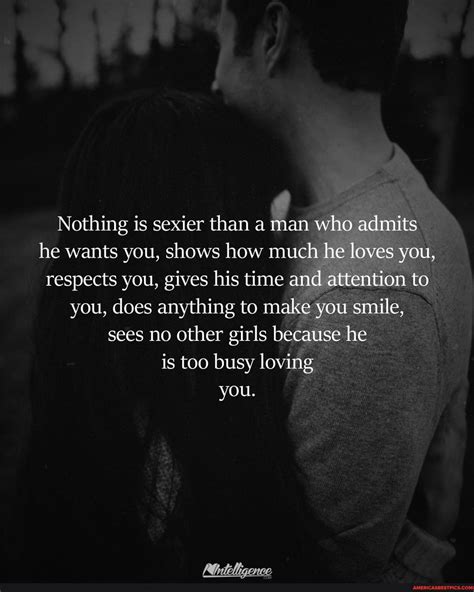Nothing Is Sexier Than A Man Who Admits He Wants You Shows How Much He Loves You Respects You