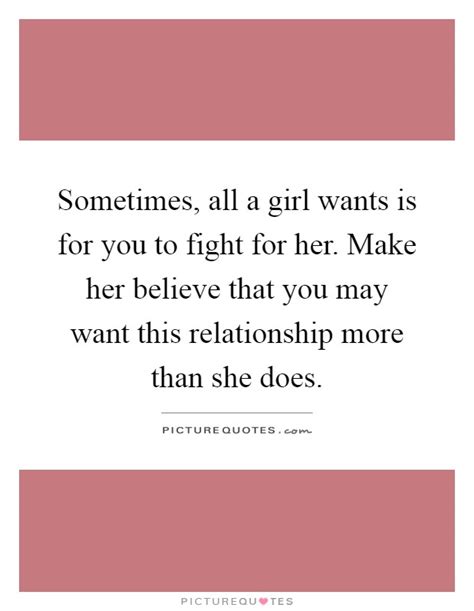 Sometimes All A Girl Wants Is For You To Fight For Her Make Picture Quotes