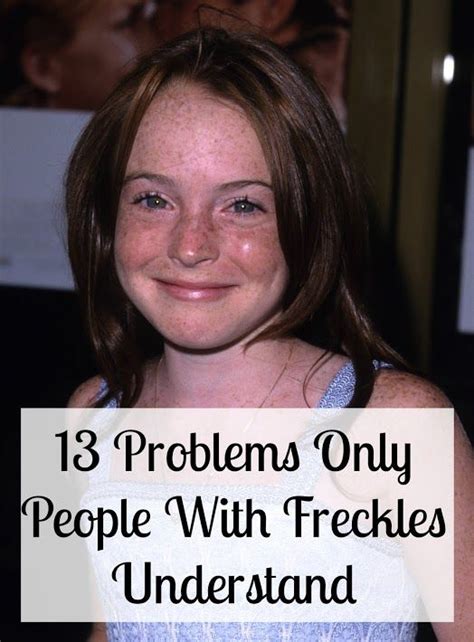 13 Problems Only People With Freckles Understand People With Freckles Freckles Quotes Freckles