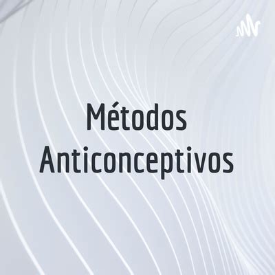 M Todos Anticonceptivos A Podcast On Spotify For Podcasters