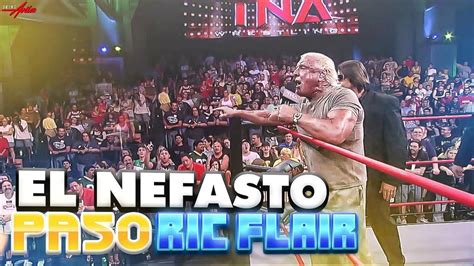 El Nefasto Paso De Ric Flair Por TNA YouTube
