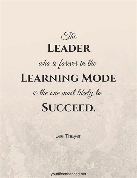 The Leader Who Is Forever In Learning Mode Is The One Most Likely To