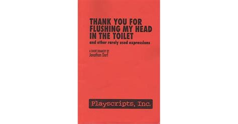 Thank You For Flushing My Head In The Toilet By Jonathan Dorf