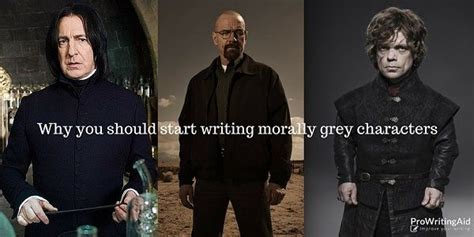 Why You Should Start Writing Morally Grey Characters Start Writing Writing Characters Writing