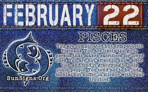 You could easily fall away from those that you love in time of despair but the law of properties will guide you back. Pisces February 22 - Birthday Horoscope Meanings ...