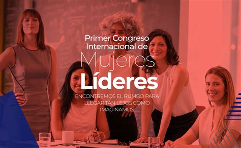 I Congreso Internacional De Mujeres LÍderes SerÁ Este 2 Y 3 De