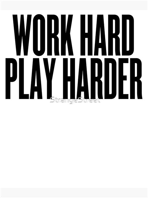 Work Hard Play Harder ~ Motivation Mantra Inspiration Poster For Sale By Strangestreet Redbubble