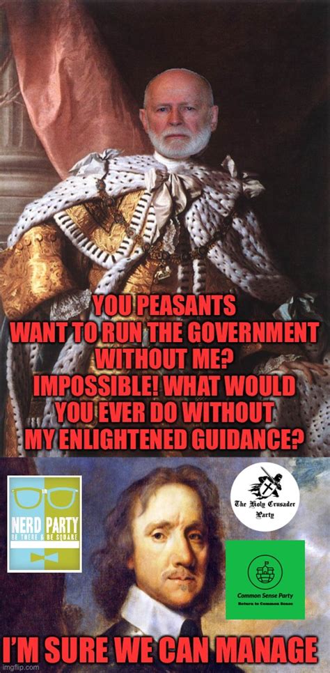 Dont Be Like King Georgie Be Like Sir Oliver Cromwell Reject