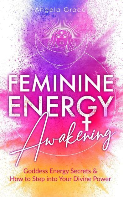 Feminine Energy Awakening Goddess Energy Secrets And How To Step Into