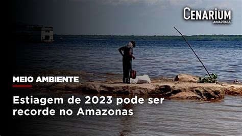 Estiagem De Pode Ser Recorde No Amazonas Youtube
