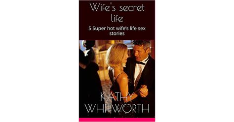 Wifes Secret Life 5 Super Hot Wifes Life Sex Stories By Kathy Whitworth