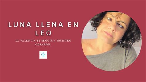 Luna Llena En Leo 🔥 Impulso A Expresarnos Desde El Corazón Youtube
