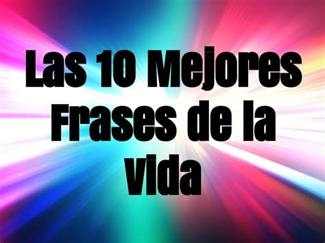 En frases.top esperamos que estas imágenes bonitas de la vida real sean de tu agrado y lleven una chispa de optimismo y motivación a tu vida. Las 10 Mejores Frases de Vida - YouTube